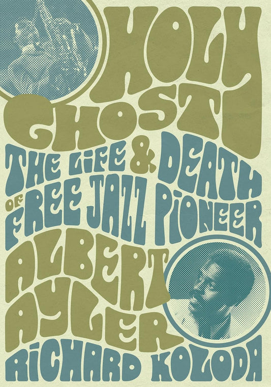BOOK - Holy Ghost: The Life And Death Of Free Jazz Pioneer Albert Ayler