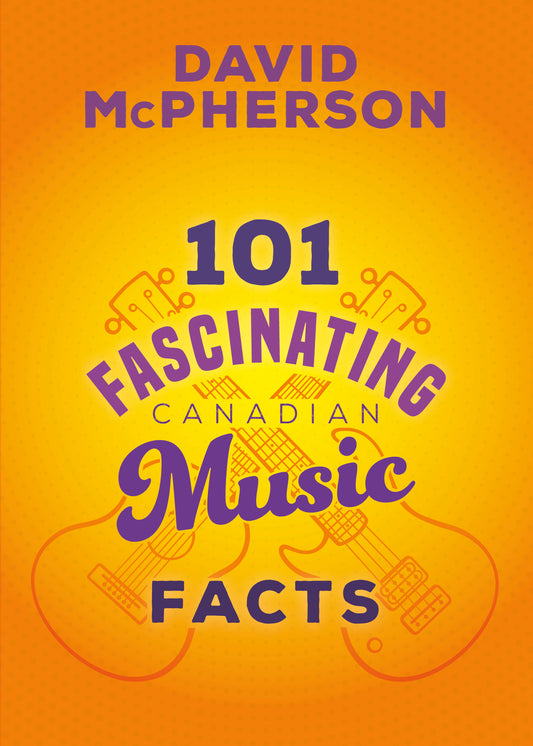 BOOK - David McPherson -  101 Fascinating Canadian Music Facts