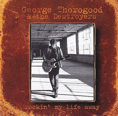 USED CD - George Thorogood & The Destroyers – Rockin' My Life Away