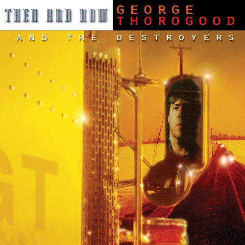 USED CD - George Thorogood & The Destroyers – Then And Now