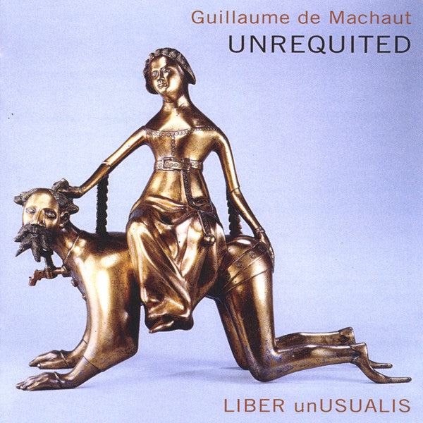 CD - Guillaume de Machaut - Liber Unusualis – Unrequited
