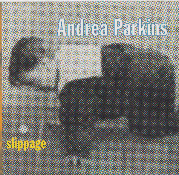CD - Andrea Parkins – Slippage