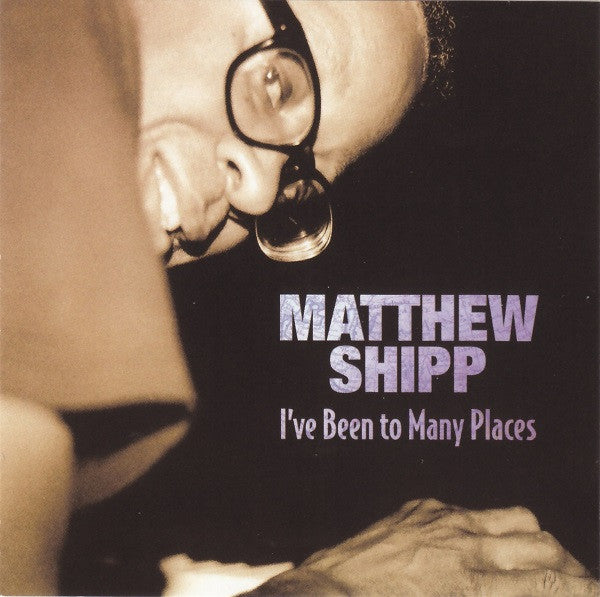 CD - Matthew Shipp – I've Been To Many Places