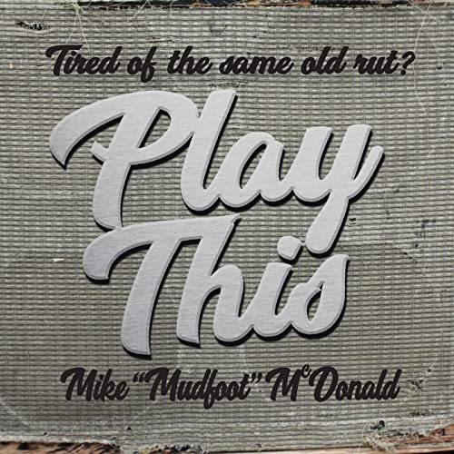 Mike "Mudfoot" McDonald - Tired Of The Same Old Rut? Play This - CD
