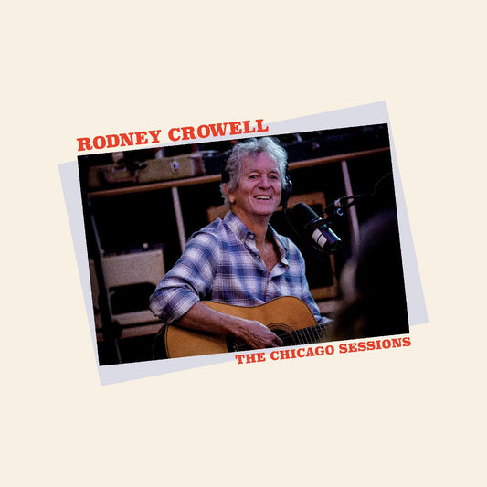 Rodney Crowell - The Chicago Sessions - LP