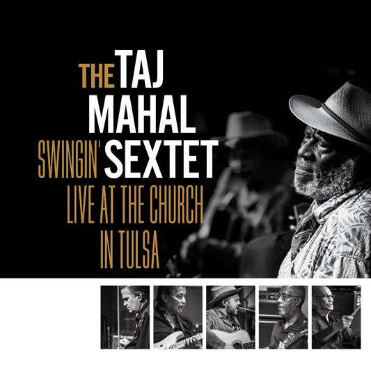 CD - Taj Mahal Sextet - Swingin’ Live at the Church in Tulsa