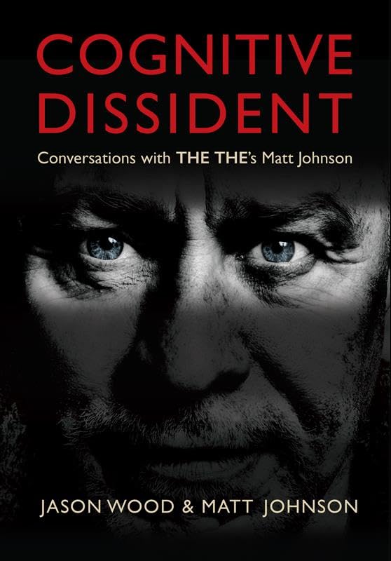BOOK -  Cognitive Dissident: Conversations With THE THE's Matt Johnson