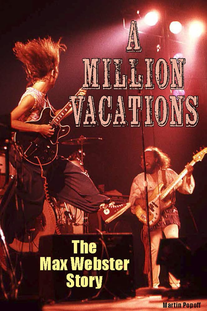 Book - Martin Popoff -  A Million Vacations: The Max Webster Story