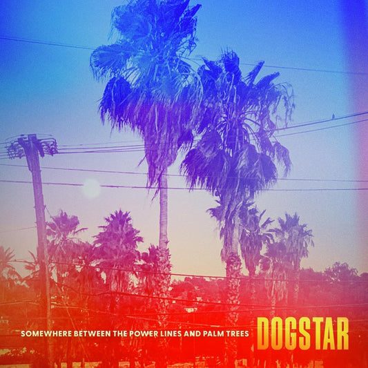 LP - Dogstar -  Somewhere Between The Power Lines And Palm Trees