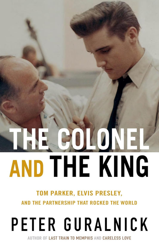 BOOK - The Colonel and the King: Tom Parker, Elvis Presley, and the Partnership that Rocked the World