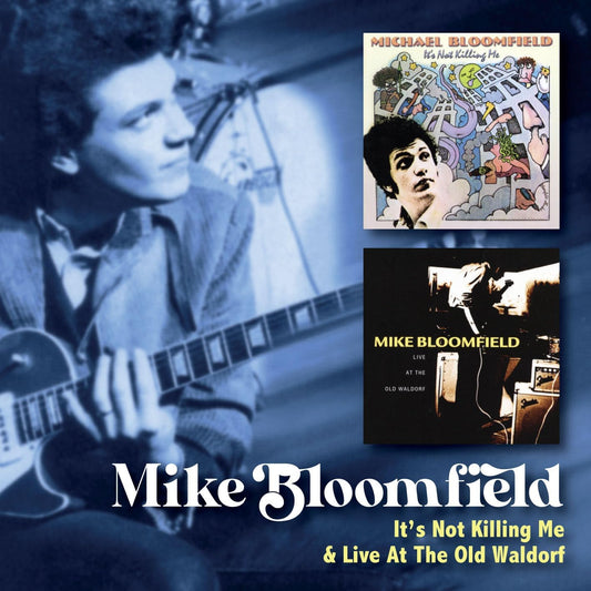 2CD - Mike Bloomfield -  It's Not Killing Me / Live At The Old Waldorf