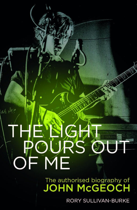 BOOK - The Light Pours Out of Me: The Authorized Biography of John McGeoch