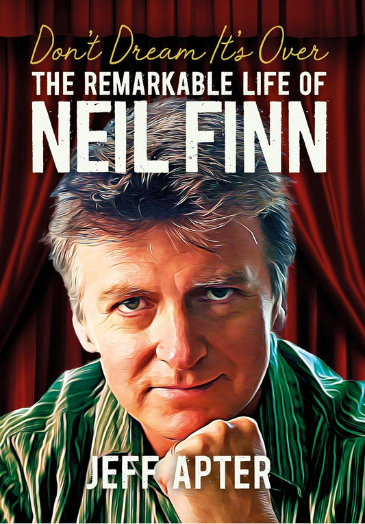 BOOK - Don't Dream It's Over: The Remarkable Life Of Neil Finn