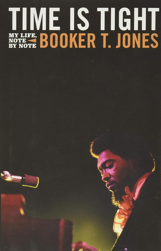 BOOK - Booker T, Jones - Time Is Tight: My Life, Note by Note