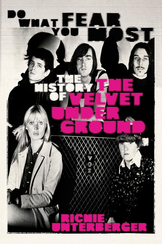 BOOK - Do What You Fear Most: The History of the Velvet Underground