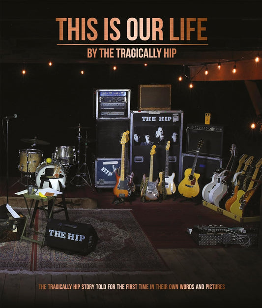 BOOK - This Is Our Life: The Tragically Hip