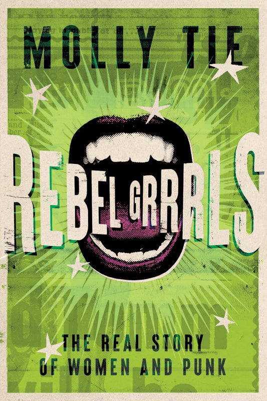 BOOK -  Rebel Grrrls: The Real Story of Women and Punk