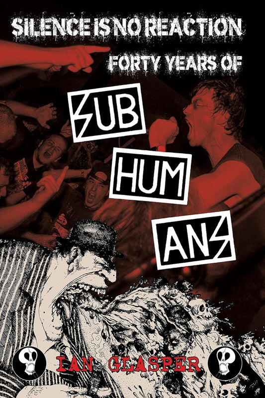 Book - Silence Is No Reaction: Forty Years of Subhumans -  Ian Glasper