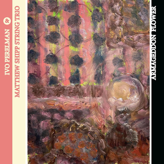 CD - Ivo Perelman / Matthew Shipp String Trio - Armageddon Flower