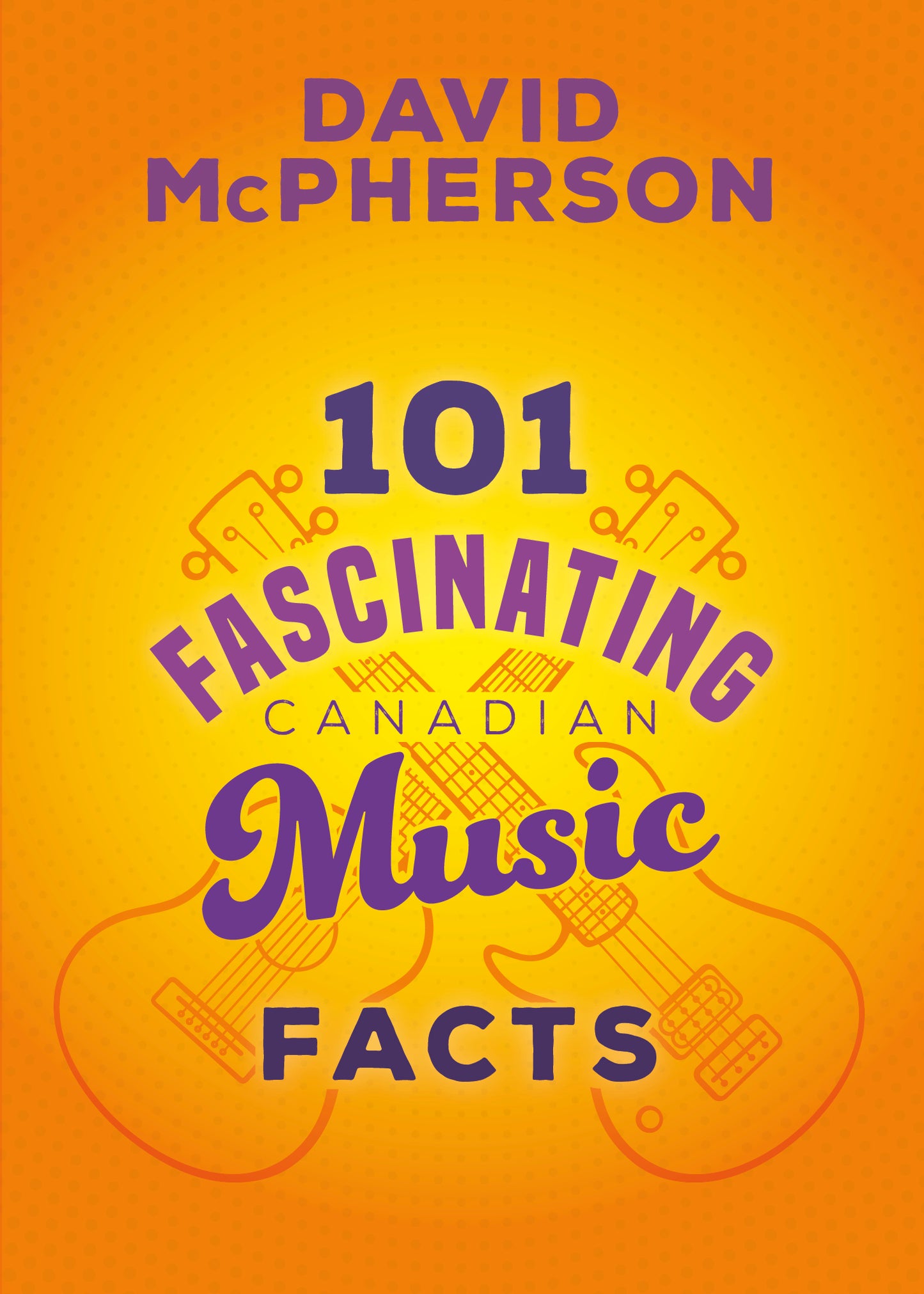 BOOK - David McPherson -  101 Fascinating Canadian Music Facts