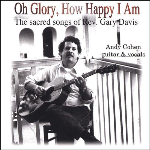 USED CD - Andy Cohen – Oh Glory, How Happy I Am (The Sacred Songs Of Rev. Gary Davis)