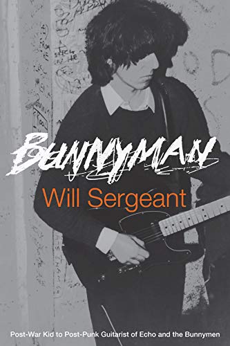 BOOK - Will Sargeant - Bunnyman Post-War Kid to Post-Punk Guitarist of Echo and the Bunnymen