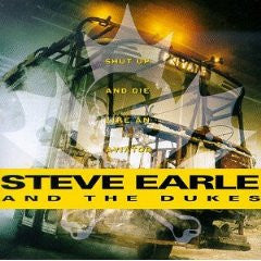 USED CD - Steve Earle And The Dukes – Shut Up And Die Like An Aviator
