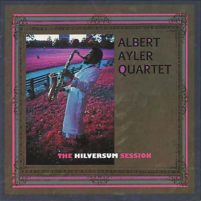 CD - Albert Ayler - The Hilversum Session