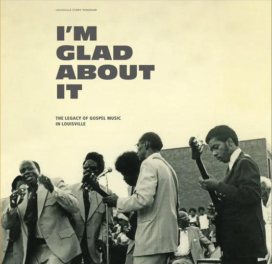 4CD - Various - I'm Glad About It: The Legacy of Gospel Music in Louisville