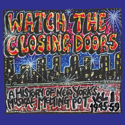 2CD - Watch The Closing Doors: A History Of New York's Musical Melting Pot Vol. 1 (1945-59)