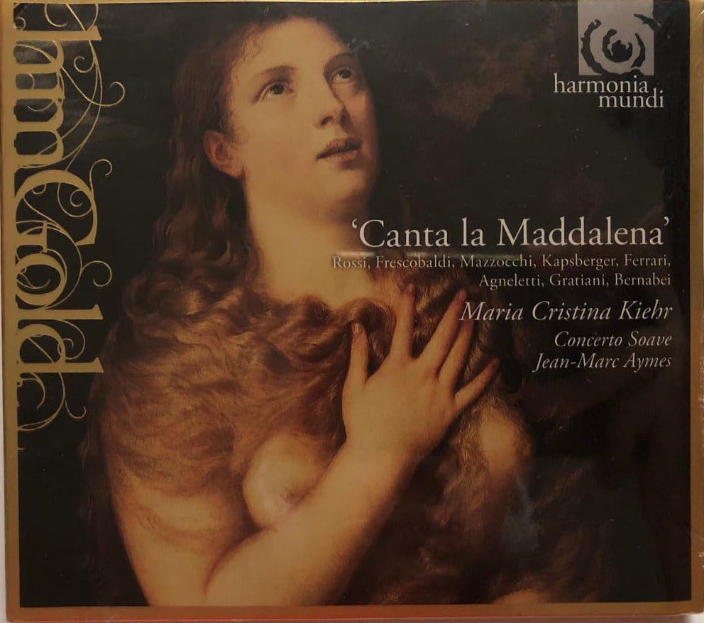 CD - Maria Cristina Kiehr, Concerto Soave, Jean-Marc Aymes, Rossi, Frescobaldi, Mazzocchi, Kapsberger, Ferrari, Agneletti, Gratiani, Bernabei – Canta La Maddalena