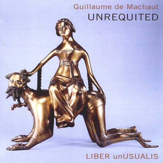CD - Guillaume de Machaut - Liber Unusualis – Unrequited