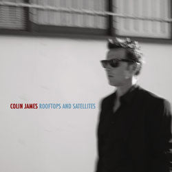 Colin James – Rooftops & Satellites