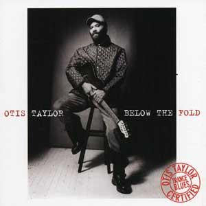 USED CD - Otis Taylor – Below The Fold