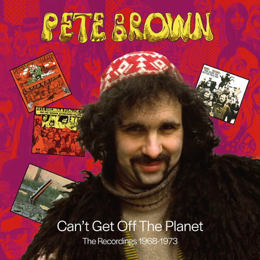 6CD - Pete Brown: Can’t Get Off the Planet – The Recordings 1968-1973
