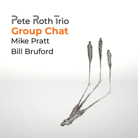 CD/DVD - Pete Roth Trio featuring Bill Bruford - Group Chat