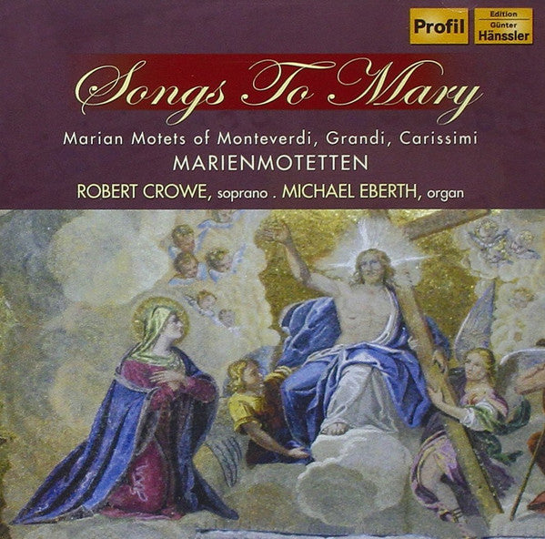 USED CD - Monteverdi, Grandi, Carissimi - Robert Crowe, Michael Eberth – Songs To Mary - Marian Motets