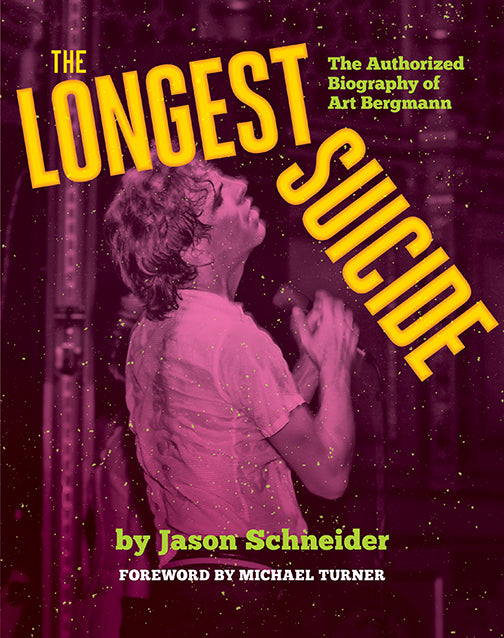 Jason Schneider - The Longest Suicide: The Authorized Biography of Art Bergmann - Book