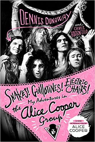 Dennis Dunaway - Snakes! Guillotines! Electric Chairs!: My Adventures in the Alice Cooper Group - Book