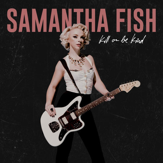CD - Samantha Fish - Kill Or Be Kind