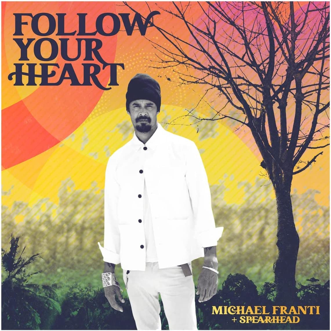 MIchael Franti + Spearhead - Follow Your Heart