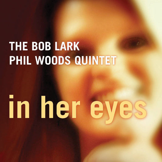 The Bob Lark-Phil Woods Quintet - In Her Eyes - USED CD