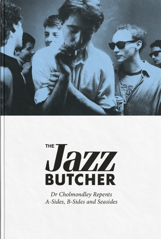 The Jazz Butcher - Dr Cholmondley Repents: A-sides, B-Sides and Seasides - 4CD