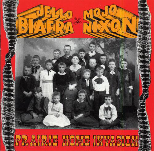 Jello Biafra and Mojo Nixon - Prairie Home Invasion - CD