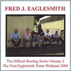 2CD - Fred J. Eaglesmith - The Official Bootleg Series Volume 2: The Texas Weekend 2004