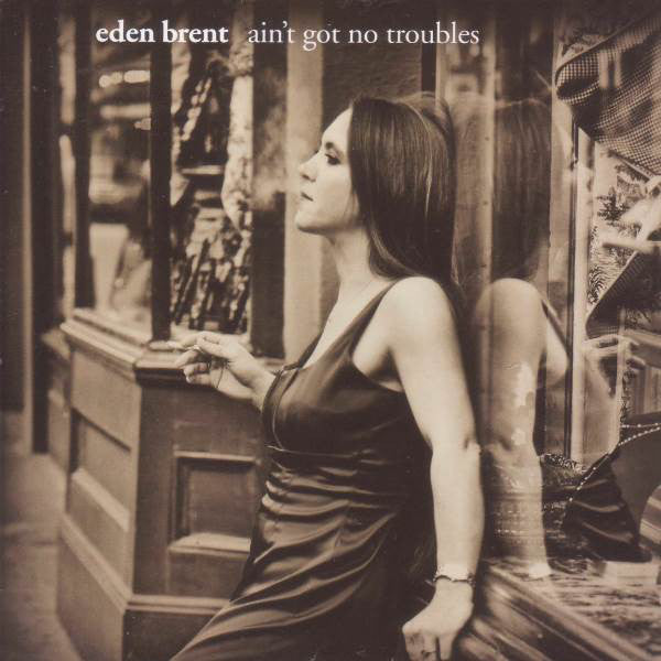 Eden Brent - Ain't Got No Troubles - CD