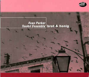 Evan Parker TonArt Ensemble - Brot & Honig - CD