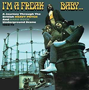 I'm A Freak Baby - A Journey Through The British Heavy Psych And Hark Rock Underground 68-72 - 3CD