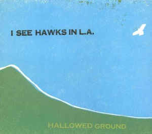 I See Hawks In L.A. - Hallowed Ground - CD