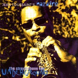 Jean Toussaint's Nazaire – The Street Above The Underground - USED CD